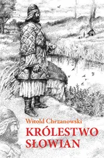 Królestwo Słowian - Witold Chrzanowski