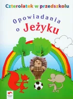 Czterolatek w przedszkolu Opowiadania o jeżyku - Jolanta Kopała
