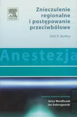 Anestezja Znieczulenie regionalne i postępowanie przeciwbólowe - Burkey Dell R.