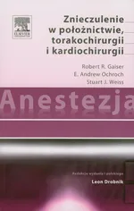 Anestezja Znieczulenie w położnictwie torakochirurgii i kardiochirurgii - Gaiser Robert R.