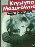 Krystyna Mazurówna Burzliwe życie tancerki