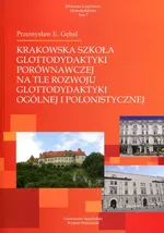 Krakowska szkoła glottodydaktyki porównawczej na tle rozwoju glottodydaktyki ogólnej i polonistycznej - Outlet - Przemysław Gębal