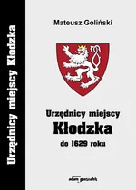 Urzędnicy miejscy Kłodzka do 1629 - Mateusz Goliński