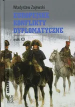 Europejskie konflikty dyplomatyczne Wiek XIX - Władysław Zajewski