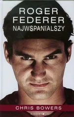 Roger Federer Najwspanialszy - Chris Bowers