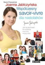 Współczesny savoir vivre dla nastolatków - Outlet - Joanna Jabłczyńska