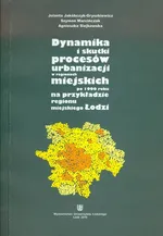 Dynamika i skutki procesów urbanizacji w regionach miejskich po 1990 roku na przykładzie regionu miejskiego Łodzi - Jolanta Jakóbczyk-Gryszkiewicz