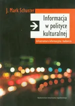 Informacja w polityce kulturalnej - Schuster Mark J.