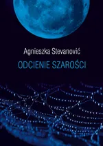 Odcienie szarości - Agnieszka Stevanović