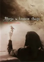 Alicja w krainie iluzji - Anna Skrzyniarz