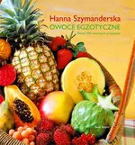 Owoce egzotyczne - Hanna Szymanderska