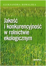 Jakość i konkurencyjność w rolnictwie ekologicznym - Outlet - Aleksandra Kowalska