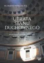 Utrata stanu duchownego w aktualnym prawodawstwie Kościoła łacińskiego - Outlet - Marek Stokłosa