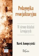 Pedagogika resocjalizacyjna - Marek Konopczyński