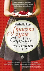 Smaczne życie Charlotte Lavigne 1 - Nathalie Roy