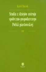 Studia z dziejów ustroju społeczno-gospodarczego Polski piastowskiej - Karol Buczek