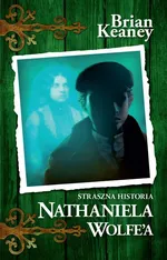 Straszna historia Nathaniela Wolfe'a - Brian Keaney