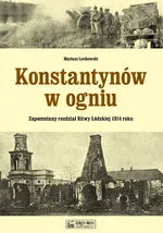 Konstantynów w ogniu Zapomniany rozdział Bitwy Łódzkiej 1914 roku - Outlet - Mariusz Łochowski