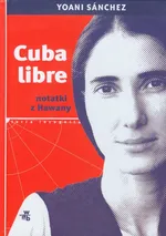 Cuba libre Notatki z Hawany - Yoani Sanchez