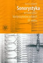 Sonorystyka w twórczości kompozytorów polskich XX wieku z płytą CD - Iwona Lindstedt