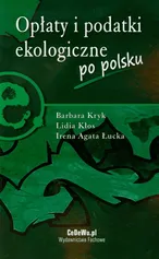 Opłaty i podatki ekologiczne po polsku - Lidia Kłos