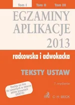 Egzaminy Aplikacje 2013 radcowska i adwokacka Tom 1