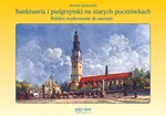 Sanktuaria i pielgrzymki na starych pocztówkach - Antoni Jackowski