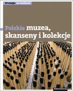 Polskie muzea skanseny i kolekcje - Robert Pasieczny