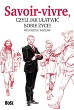 Savoir vivre czyli jak ułatwić sobie życie - Wojciech Wocław