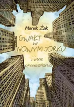 Gwałt w Nowym Jorku i inne opowiadania - Marek Żak