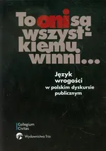 To oni są wszystkiemu winni Język wrogości w polskim dyskursie publicznym - Outlet
