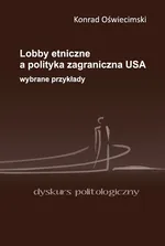 Lobby etniczne a polityka zagraniczna USA - Konrad Oświecimski