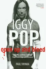 Iggy Pop Open Up and Bleed Upadki, wzloty i odloty legendarnego punkowca - Outlet - Paul Trynka
