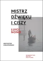 Mistrz dźwięku i ciszy Luigi Nono - Outlet - Krzysztof Kwiatkowski