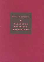 Malarstwo polskiego modernizmu - Wiesław Juszczak