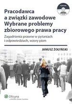 Pracodawca a związki zawodowe Wybrane problemy zbiorowego prawa pracy + CD - Outlet - Janusz Żołyński