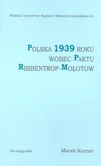 Polska 1939 roku wobec paktu Ribbentrop-Mołotow - Marek Kornat
