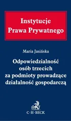 Odpowiedzialność osób trzecich za podmioty prowadzące działalność gospodarczą - Maria Jasińska