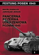 Pancerna rezerwa uderzeniowa Poznań 1945 - Jarosław Jerzak