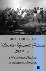 Historia Kampanii Jesiennej 1813 roku Tom 3 - Rudolf Friederich