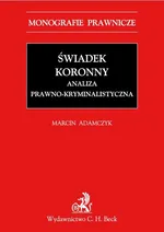 Świadek koronny Analiza prawno-kryminalistyczna - Marcin Adamczyk