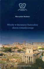 Włochy w literaturze francuskiej okresu romantycznego - Outlet - Mieczysław Brahmer