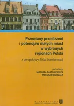 Przemiany przestrzeni i potencjału małych miast w wybranych regionach Polski