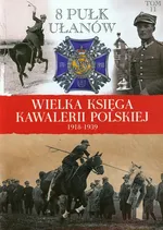 Wielka Księga Kawalerii Polskiej 1918-1939 Tom 11 - Outlet - Praca zbiorowa