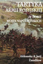Taktyka armii rosyjskiej w dobie wojen napoleońskich - Aleksander Żmodikow