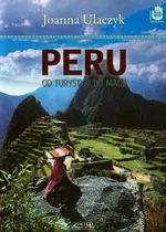 Peru Od turystyki do magii - Joanna Ulaczyk