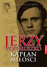 Jerzy Popiełuszko kapłan milości - Outlet - Paweł Milcarek