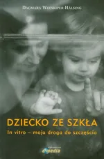 Dziecko ze szkła In vitro moja droga do szczęścia - Dagmara Weinkiper-Halsing