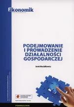 Podejmowanie i prowadzenie działalności gospodarczej Podręcznik - Jacek Musiałkiewicz