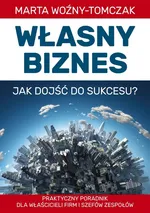 Własny biznes - jak dojść do sukcesu? - Marta Woźniak-Tomczak